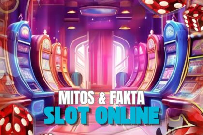 fakta dan Mitos Slot Online