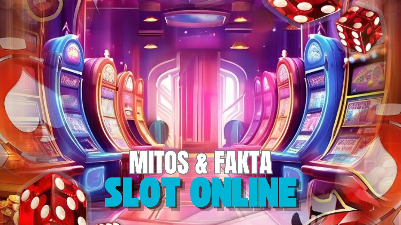 fakta dan Mitos Slot Online
